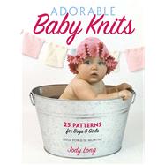 Adorable Baby Knits 25 Patterns for Boys and Girls