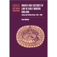 Images and Cultures of Law in Early Modern England: Justice and Political Power, 1558â€“1660