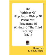Writings of Hippolytus, Bishop of Portus V2 : Fragments of Writings of the Third Century (1871)