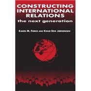 Constructing International Relations: The Next Generation: The Next Generation,9780765607393