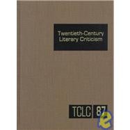 Twentieth-Century Literary Criticism: Criticism of the Works of Novelists, Poets, Playwrights, Short Story Writers, and Other Creative Writers Who Lived Between 1900 and 1960, from the fir
