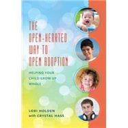 The Open-Hearted Way to Open Adoption Helping Your Child Grow Up Whole