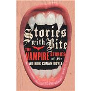 Stories with Bite - The Vampire Stories of Sir Arthur Conan Doyle