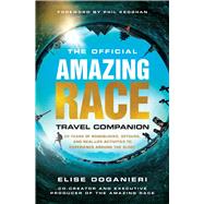 The Official Amazing Race Travel Companion More Than 20 Years of Roadblocks, Detours, and Real-Life Activities to Experience Around the Globe