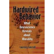 Hardwired Behavior: What Neuroscience Reveals about Morality