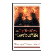 The Top Ten Ways to Love Your Wife