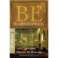 Be Worshipful (Psalms 1-89) Glorifying God for Who He Is