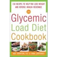 The Glycemic-Load Diet Cookbook: 150 Recipes to Help You Lose Weight and Reverse Insulin Resistance