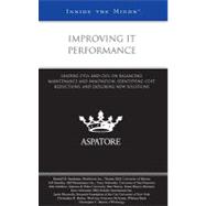 Improving IT Performance : Leading CTOs and CIOs on Balancing Maintenance and Innovation, Identifying Cost Reductions, and Exploring New Solutions (Inside the Minds)