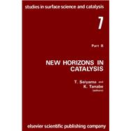 New horizons in catalysis: Part 7B. Proceedings of the 7th International Congress on Catalysis, Tokyo, 30 June-4 July 1980 (Studies in surface science and catalysis): Part 7B. Proceedings of the 7th International Congress on Catalysis, Tokyo, 30 June