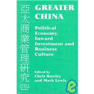 Greater China: Political Economy, Inward Investment and Business Culture