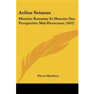 Aelius Seianus : Histoire Romaine and Histoire des Prosperitez Mal-Hevreuses (1642)