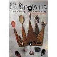 My Bloody Life: The Making of a Latin King