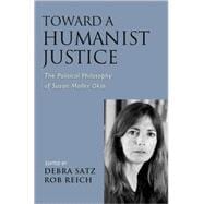 Toward a Humanist Justice The Political Philosophy of Susan Moller Okin