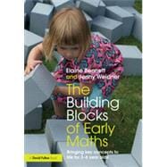 The Building Blocks of Early Maths: Bringing key concepts to life for 3-6 year olds