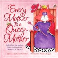 Every Mother Is a Queen Mother : And Other Outspoken Observations from the Red Cat Society