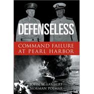 Defenseless : The Political Sabotage of Pearl Harbor