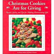 Christmas Cookies Are for Giving : Recipes, Stories and Tips for Making Heartwarming Gifts