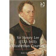 Sir Henry Lee (1533û1611): Elizabethan Courtier