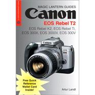 Magic Lantern Guides®: Canon EOS Rebel T2 EOS Rebel K2, EOS Rebel Ti, EOS 300X, EOS 3000V, EOS 300V
