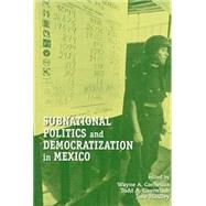 Subnational Politics and Democratization in Mexico