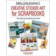 Mrs. Grossman's Creative Sticker Art for Scrapbooks: 200 Simple Yet Sensational Sticker Ideas