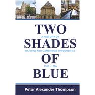 Two Shades of Blue A History of Oxford and Cambridge Universities 1200-1700