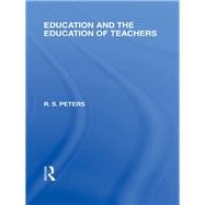 Education and the Education of Teachers (International Library of the Philosophy of Education volume 18)