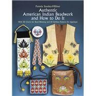 Authentic American Indian Beadwork and How to Do It With 50 Charts for Bead Weaving and 21 Full-Size Patterns for Applique