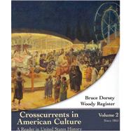 Crosscurrents in American Culture A Reader in United States History, Volume II: Since 1865
