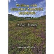 Walking with Gerard Manley Hopkins : A Poet's Journey