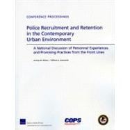 Police Recruitment and Retention in the Contemporary Urban Environment A National Discussion of Personnel Experiences and Promising Practices from the Front Lines