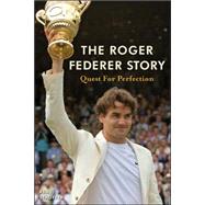 The Roger Federer Story; Quest for Perfection