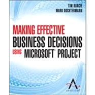 Making Effective Business Decisions Using Microsoft Project
