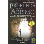 Mas Profunda Que El Abismo / Beyond the Deep: Un mortal descenso en la cueva mas peligrosa del mundo / The Deadly Descent into the World's Most Treacherous Cave