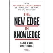 The New Edge in Knowledge How Knowledge Management Is Changing the Way We Do Business