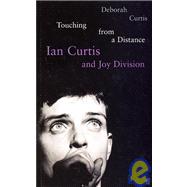 Touching from a Distance : Ian Curtis and Joy Division