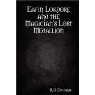 Eafin Lokdore and the Magician's Lost Medallion : Book I of the Eafin Lokdore Trilogy