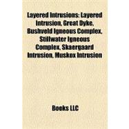 Layered Intrusions : Layered Intrusion, Great Dyke, Bushveld Igneous Complex, Stillwater Igneous Complex, Skaergaard Intrusion, Muskox Intrusion