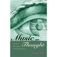 Music as Thought : Listening to the Symphony in the Age of Beethoven