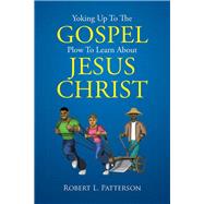 Yoking Up to the Gospel Plow to Learn About Jesus Christ