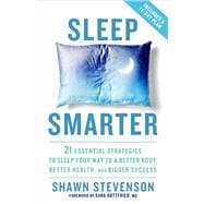 Sleep Smarter 21 Essential Strategies to Sleep Your Way to A Better Body, Better Health, and Bigger Success