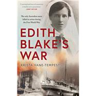 Edith Blake’s War The only Australian nurse killed in action during the First World War