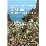 Field Guide to the Wild Flowers of the Western Mediterranean, Second Edition