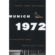 Munich 1972 Tragedy, Terror, and Triumph at the Olympic Games