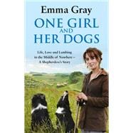 One Girl And Her Dogs Life, Love And Lambing In The Middle Of Nowhere
