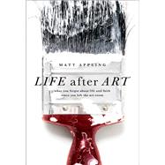 Life After Art What You Forgot About Life and Faith Since You Left the Art Room