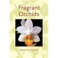 Fragrant Orchids : A Guide to Selecting, Growing, and Enjoying