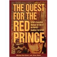 The Quest for the Red Prince; Israel's Relentless Manhunt for One of the World's Deadliest and Most Wanted Arab Terrorists