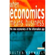 When Economics Means Business : The New Rules of Information Age Economics